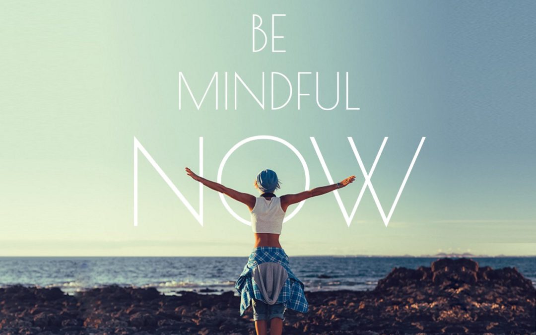 Be Mindful Now – 10 Tips