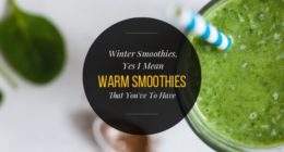 Winter Smoothies, Yes I Mean Warm Smoothies That You’ve To Have