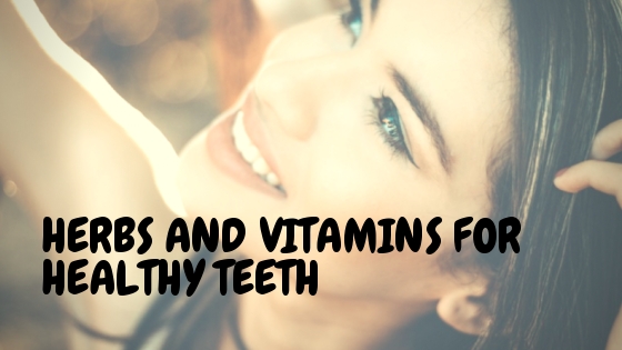 Herbs and Vitamins for Healthy Teeth